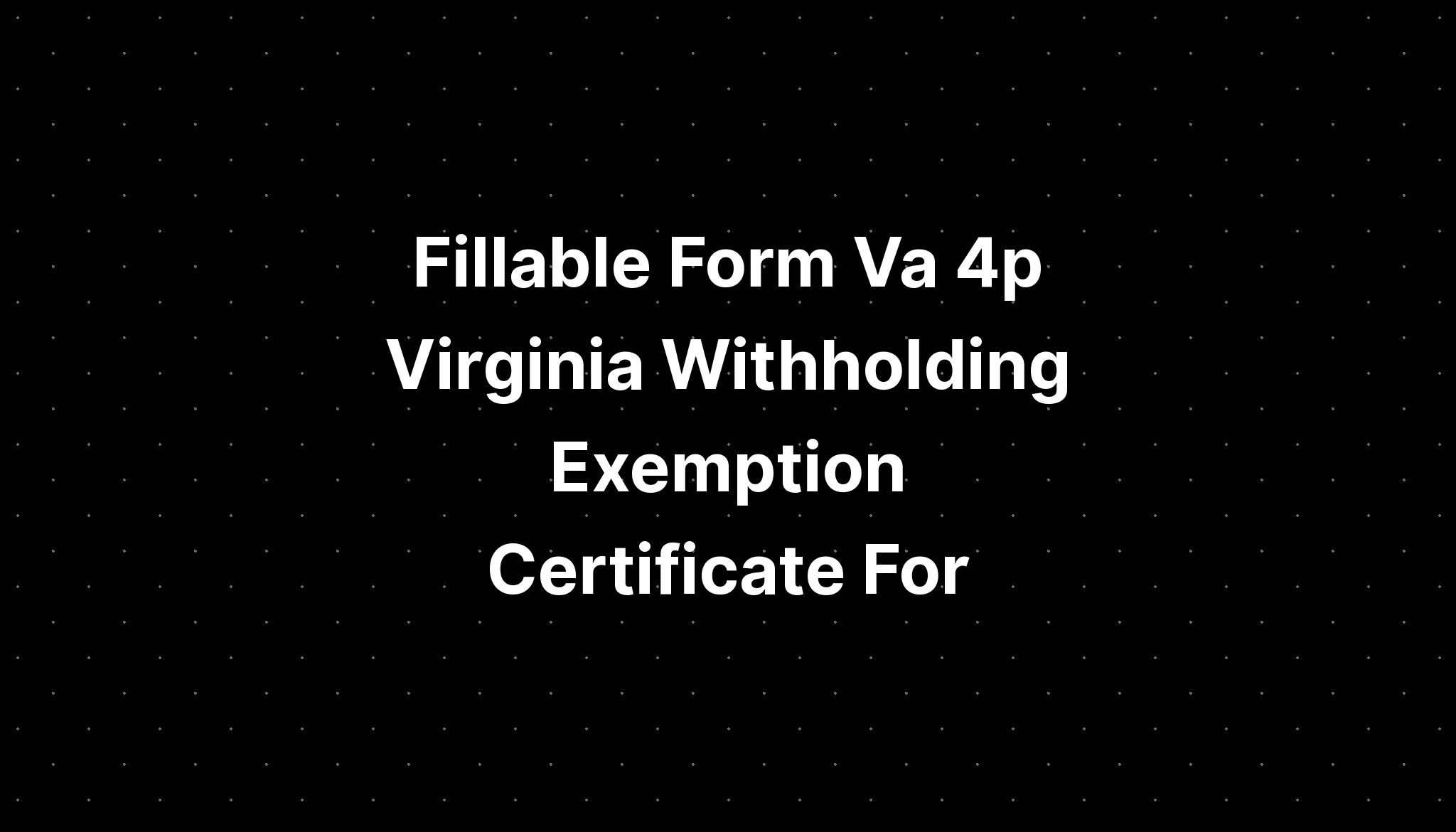 Fillable Form Va 4p Virginia Withholding Exemption Certificate For Pelajaran 5529